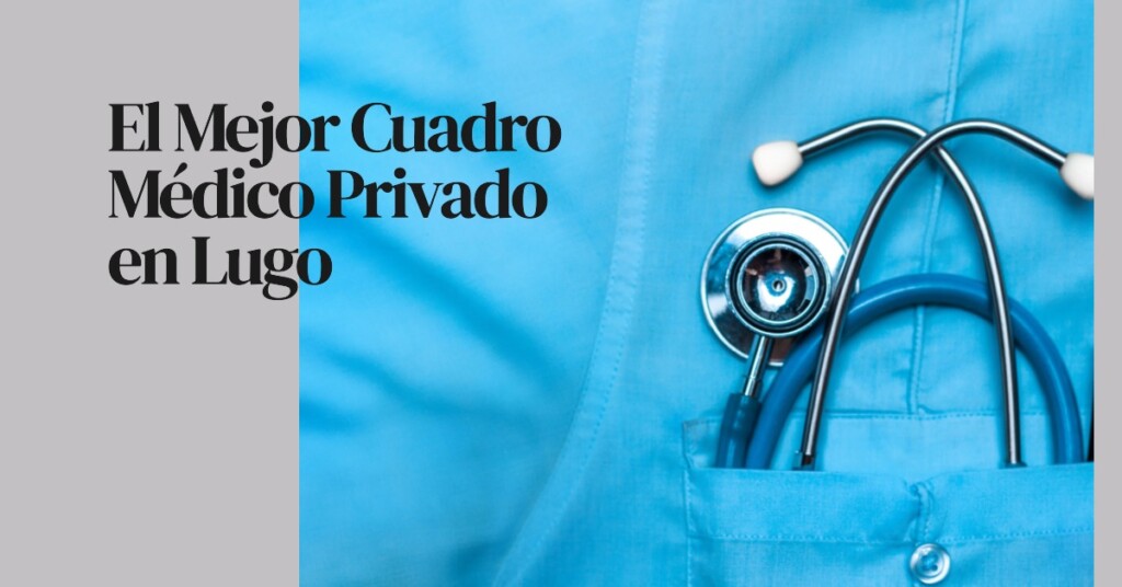 El mejor cuadro medico privado en Lugo