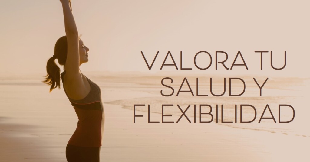 Valora tu salud y flexibilidad